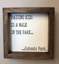 Load image into Gallery viewer, Raising Kids is a walk in the park...Jurassic Park
