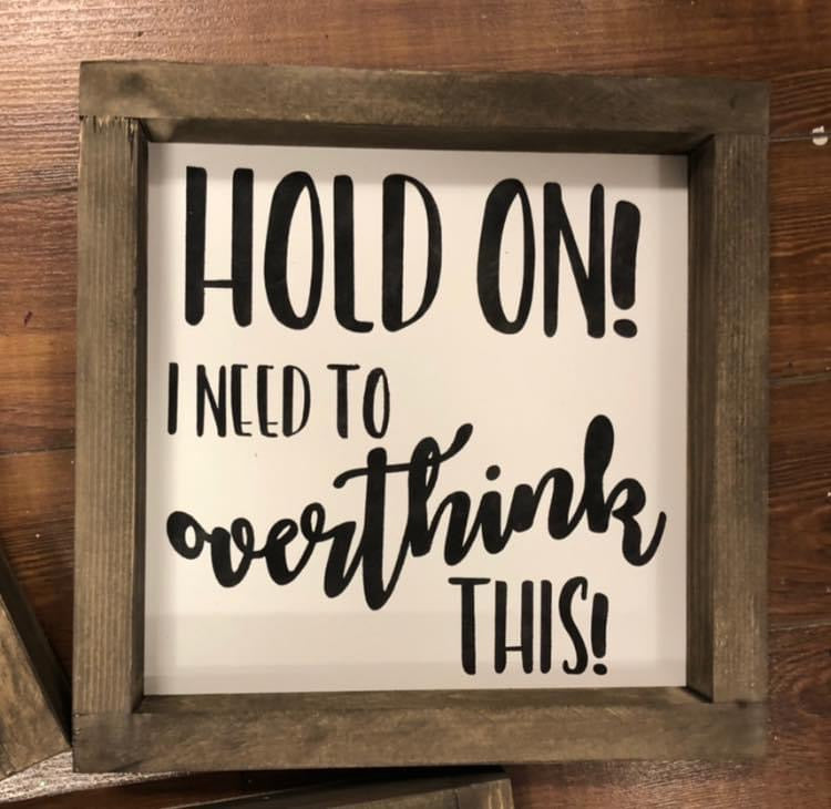 HOLD ON! I need to overthink this.
