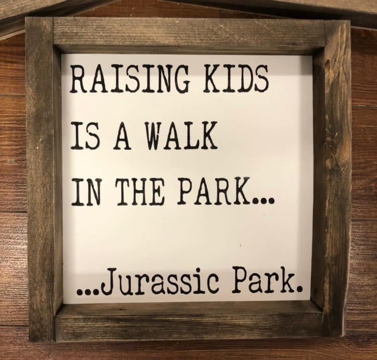 Raising Kids is a walk in the park...Jurassic Park